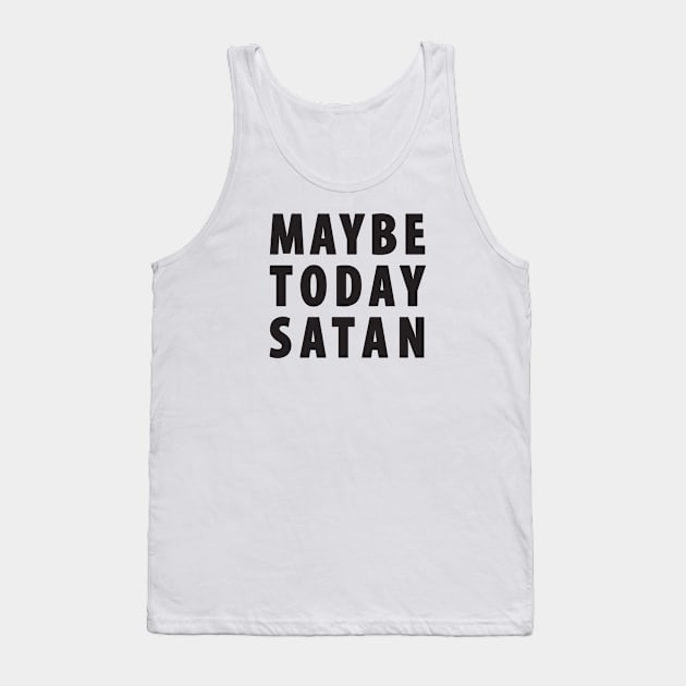 Maybe Today Satan Tank Top by TipsyCurator